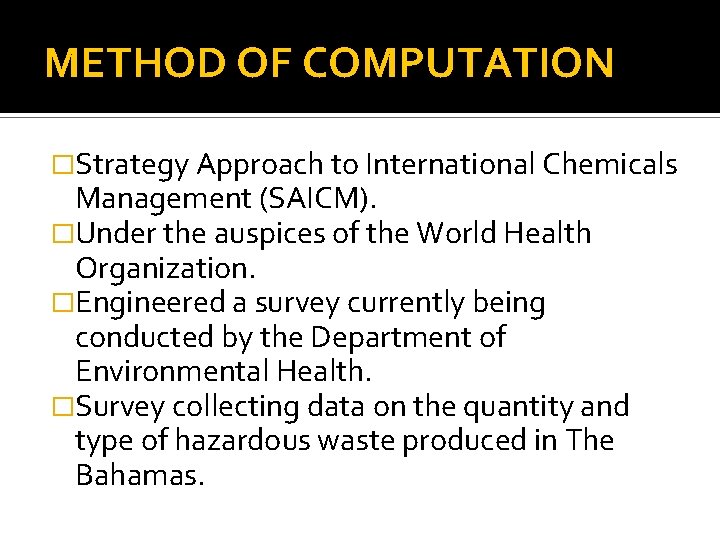 METHOD OF COMPUTATION �Strategy Approach to International Chemicals Management (SAICM). �Under the auspices of