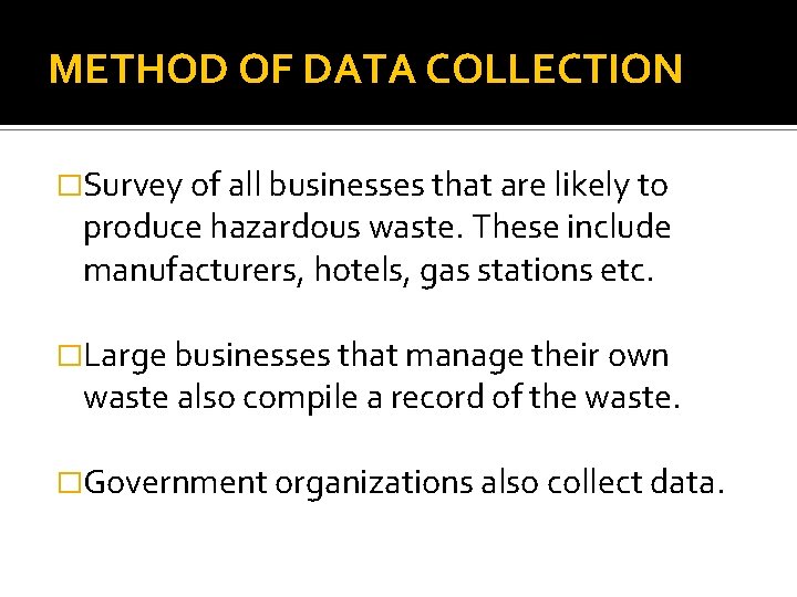 METHOD OF DATA COLLECTION �Survey of all businesses that are likely to produce hazardous