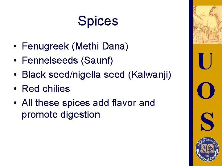 Spices • • • Fenugreek (Methi Dana) Fennelseeds (Saunf) Black seed/nigella seed (Kalwanji) Red