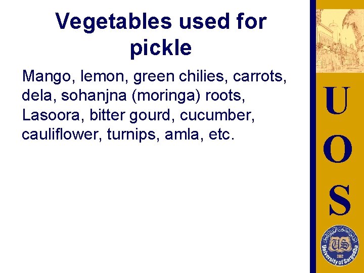 Vegetables used for pickle Mango, lemon, green chilies, carrots, dela, sohanjna (moringa) roots, Lasoora,