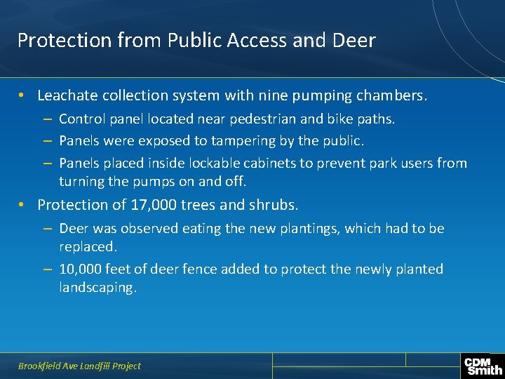 Protection from Public Access and Deer • Leachate collection system with nine pumping chambers.