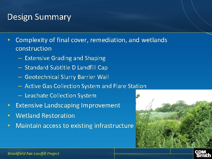 Design Summary • Complexity of final cover, remediation, and wetlands construction – – –