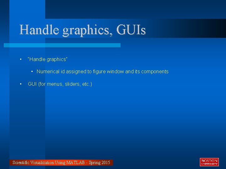 Handle graphics, GUIs • “Handle graphics” • Numerical id assigned to figure window and