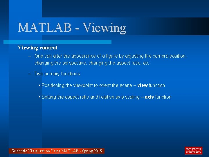 MATLAB - Viewing control – One can alter the appearance of a figure by