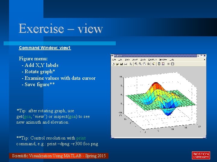 Exercise – view Command Window: view 1 Figure menu: - Add X, Y labels