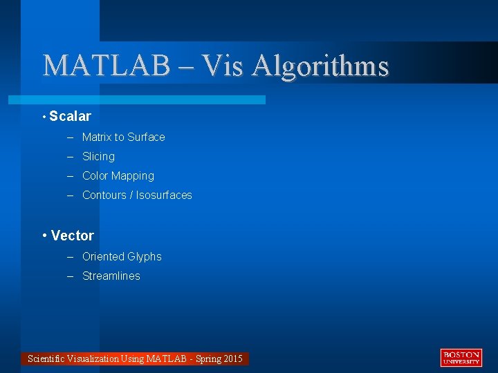 MATLAB – Vis Algorithms • Scalar – Matrix to Surface – Slicing – Color