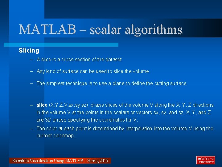 MATLAB – scalar algorithms Slicing – A slice is a cross-section of the dataset.