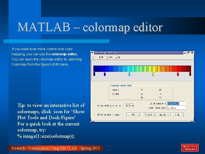 MATLAB – colormap editor If you want even more control over color mapping, you