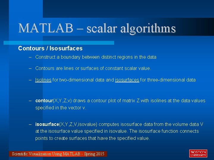 MATLAB – scalar algorithms Contours / Isosurfaces – Construct a boundary between distinct regions