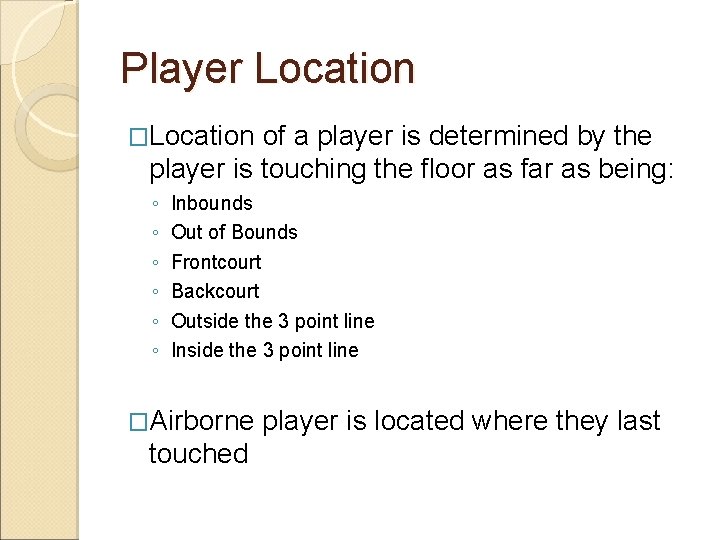 Player Location �Location of a player is determined by the player is touching the