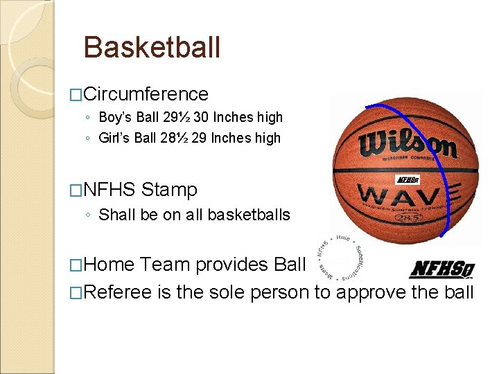 Basketball �Circumference ◦ Boy’s Ball 29½ 30 Inches high ◦ Girl’s Ball 28½ 29