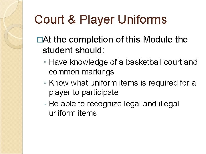 Court & Player Uniforms �At the completion of this Module the student should: ◦