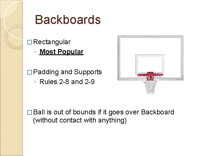 Backboards � Rectangular ◦ Most Popular � Padding and Supports ◦ Rules 2 -8