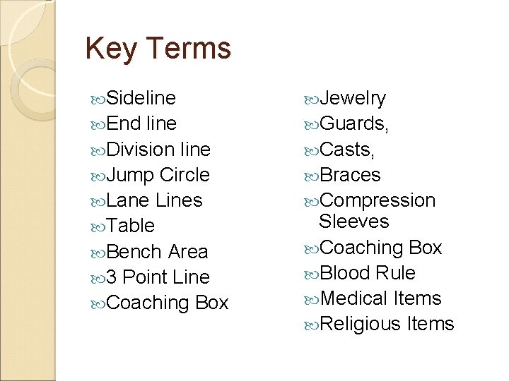 Key Terms Sideline Jewelry End Guards, line Division line Jump Circle Lane Lines Table