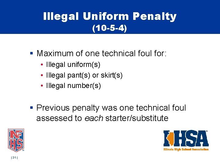 Illegal Uniform Penalty (10 -5 -4) § Maximum of one technical foul for: •