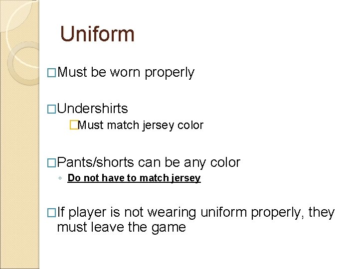 Uniform �Must be worn properly �Undershirts �Must match jersey color �Pants/shorts can be any