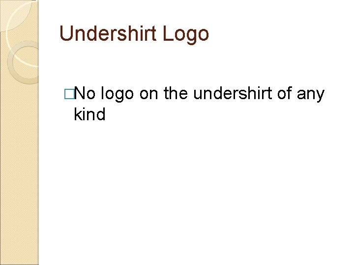 Undershirt Logo �No logo on the undershirt of any kind 