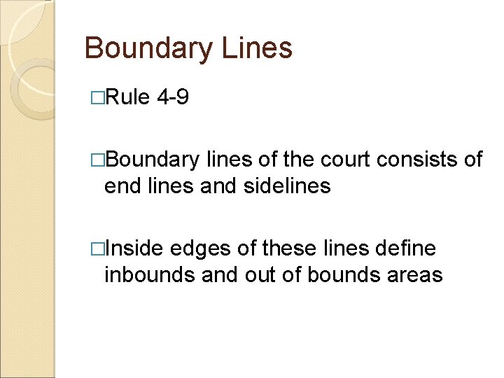 Boundary Lines �Rule 4 -9 �Boundary lines of the court consists of end lines