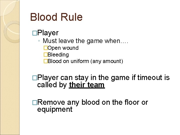 Blood Rule �Player ◦ Must leave the game when…. �Open wound �Bleeding �Blood on