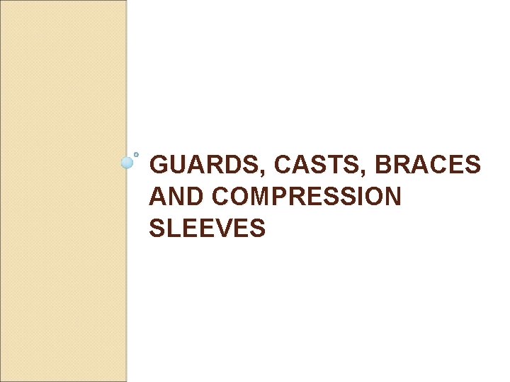 GUARDS, CASTS, BRACES AND COMPRESSION SLEEVES 