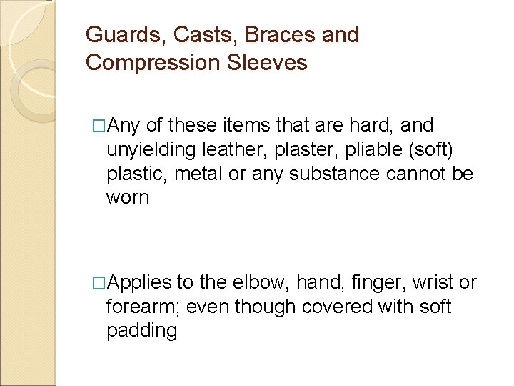 Guards, Casts, Braces and Compression Sleeves �Any of these items that are hard, and