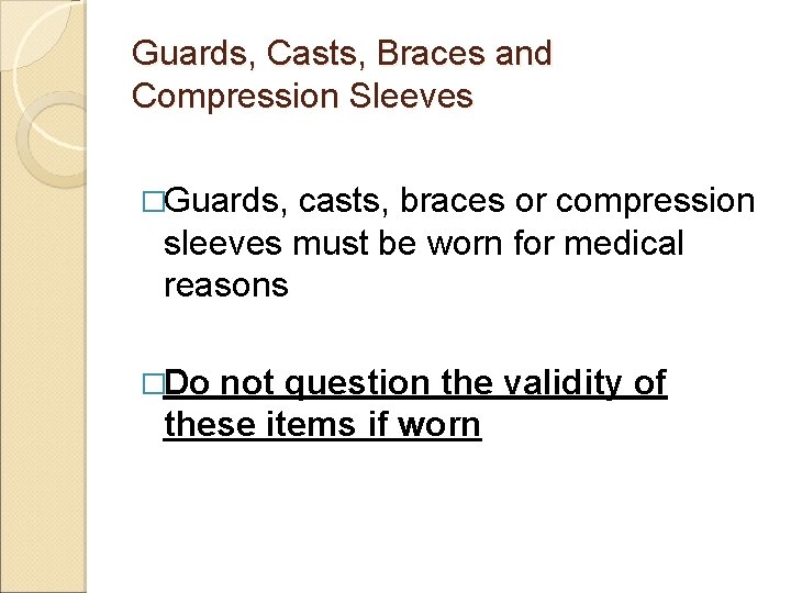 Guards, Casts, Braces and Compression Sleeves �Guards, casts, braces or compression sleeves must be