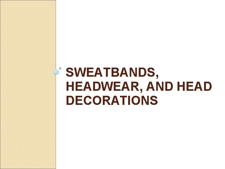 SWEATBANDS, HEADWEAR, AND HEAD DECORATIONS 