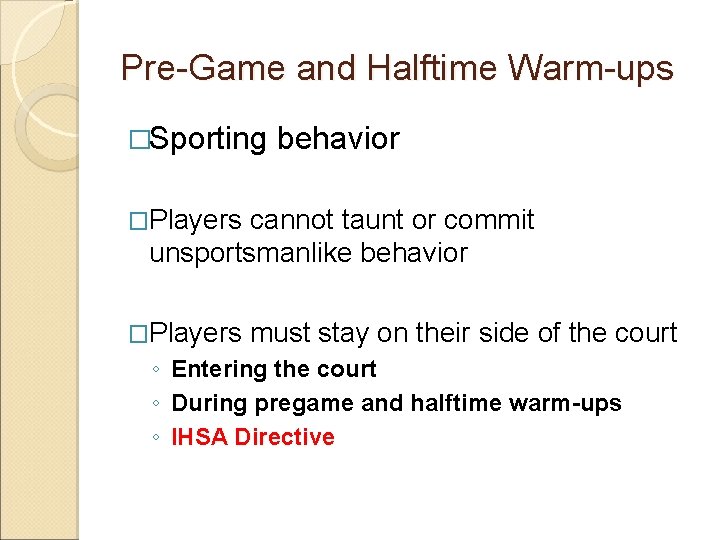 Pre-Game and Halftime Warm-ups �Sporting behavior �Players cannot taunt or commit unsportsmanlike behavior �Players