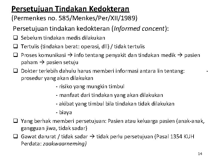 Persetujuan Tindakan Kedokteran (Permenkes no. 585/Menkes/Per/XII/1989) Persetujuan tindakan kedokteran (Informed concent): q Sebelum tindakan