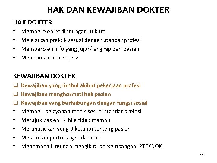 HAK DAN KEWAJIBAN DOKTER HAK DOKTER • • Memperoleh perlindungan hukum Melakukan praktik sesuai