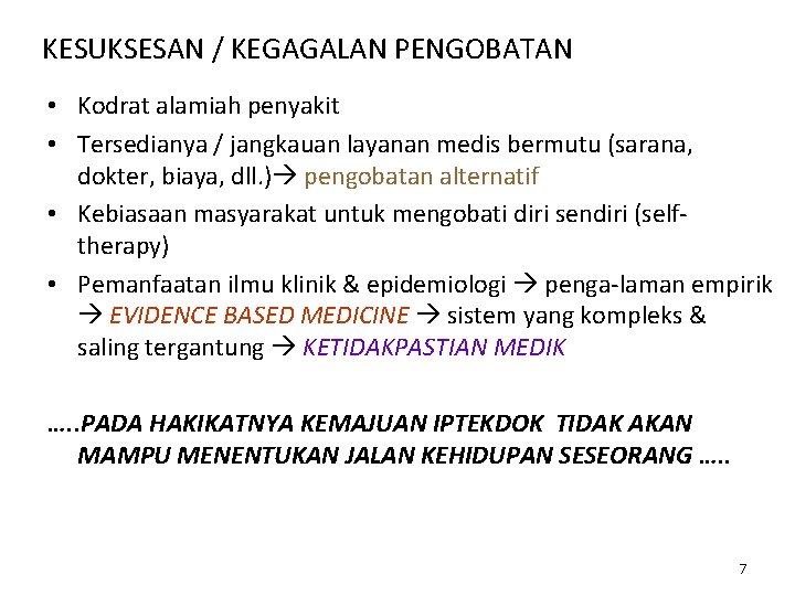 KESUKSESAN / KEGAGALAN PENGOBATAN • Kodrat alamiah penyakit • Tersedianya / jangkauan layanan medis