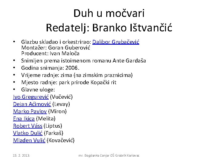 Duh u močvari Redatelj: Branko Ištvančić • Glazbu skladao i orkestrirao: Dalibor Grubačević Montažer:
