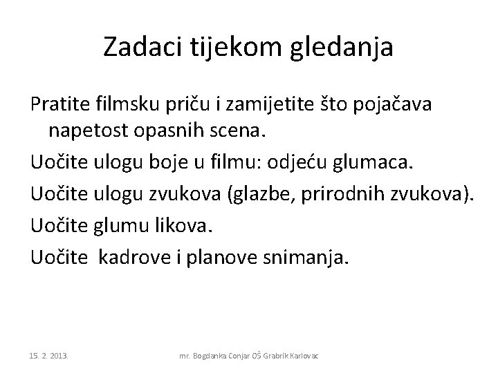 Zadaci tijekom gledanja Pratite filmsku priču i zamijetite što pojačava napetost opasnih scena. Uočite