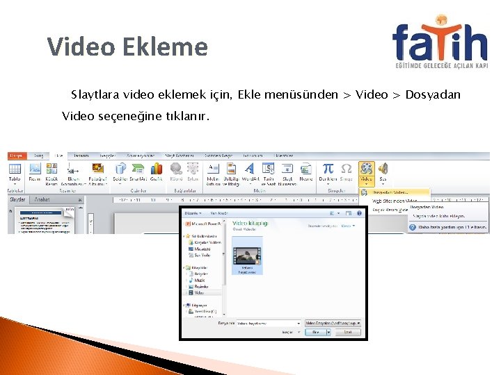 Video Ekleme Slaytlara video eklemek için, Ekle menüsünden > Video > Dosyadan Video seçeneğine