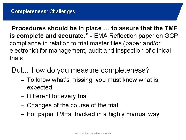 Completeness: Challenges “Procedures should be in place … to assure that the TMF is