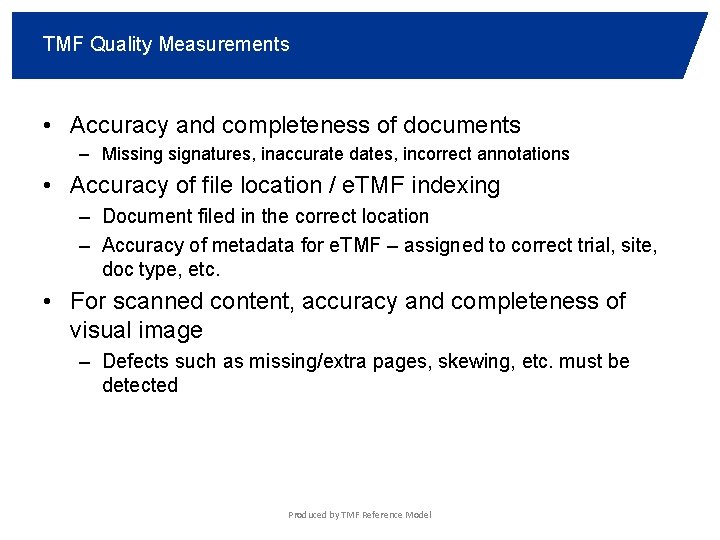 TMF Quality Measurements • Accuracy and completeness of documents – Missing signatures, inaccurate dates,
