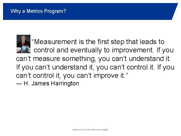 Why a Metrics Program? “Measurement is the first step that leads to control and