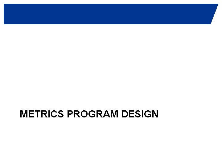 METRICS PROGRAM DESIGN 
