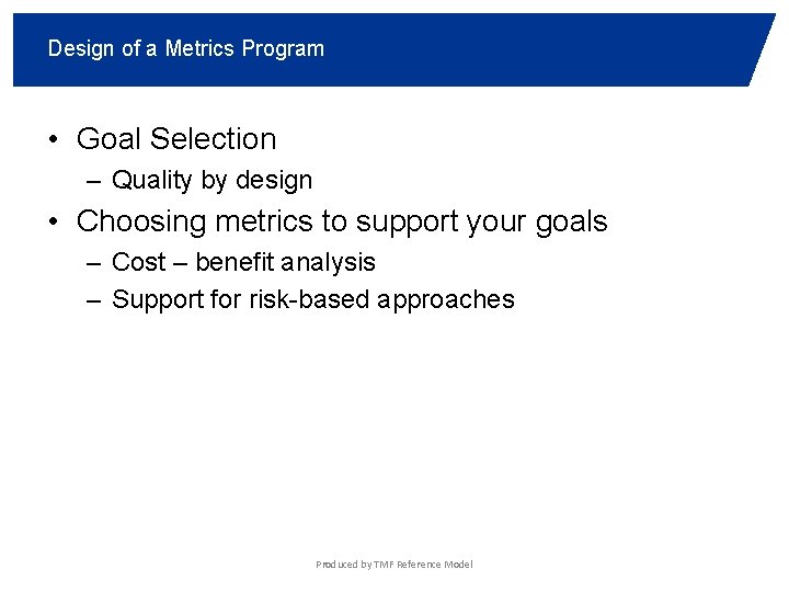 Design of a Metrics Program • Goal Selection – Quality by design • Choosing
