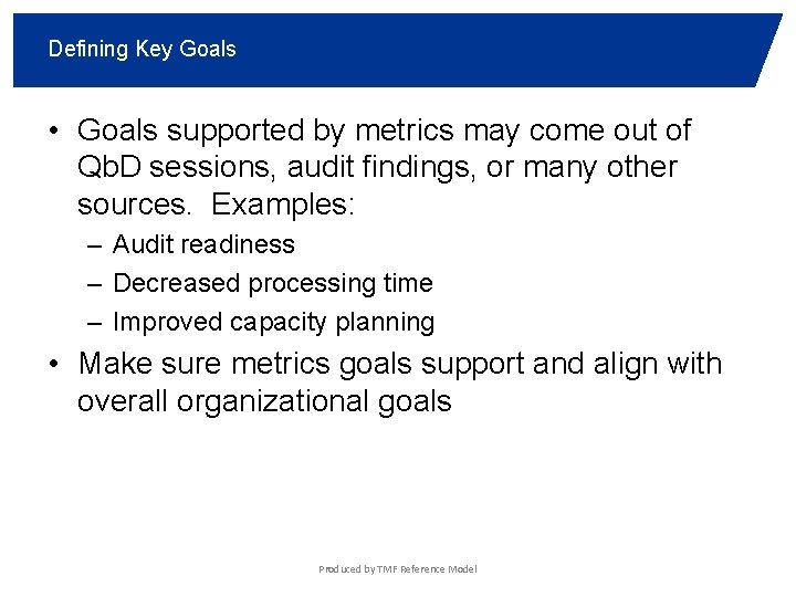 Defining Key Goals • Goals supported by metrics may come out of Qb. D