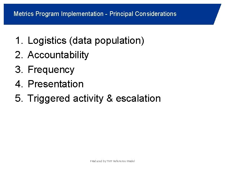 Metrics Program Implementation - Principal Considerations 1. 2. 3. 4. 5. Logistics (data population)