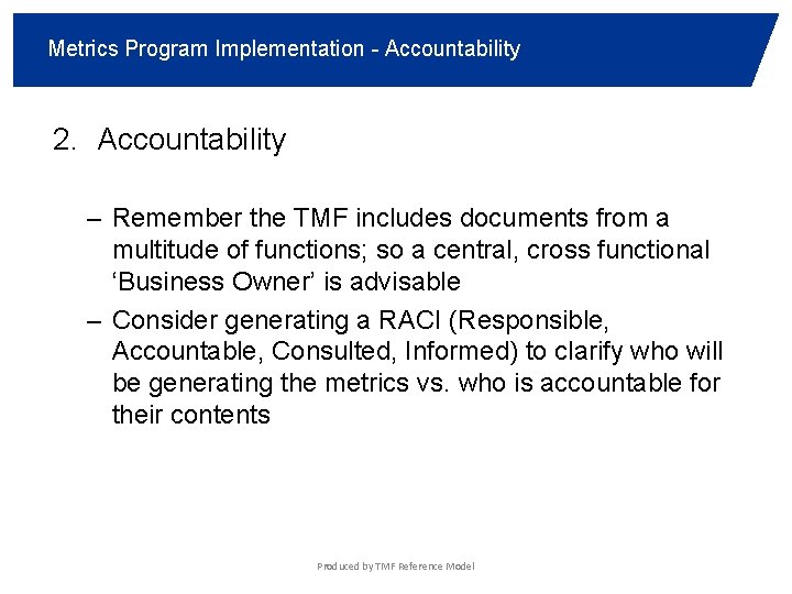 Metrics Program Implementation - Accountability 2. Accountability – Remember the TMF includes documents from