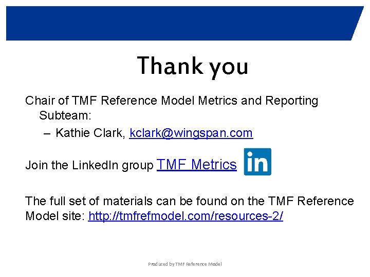Thank you Chair of TMF Reference Model Metrics and Reporting Subteam: – Kathie Clark,