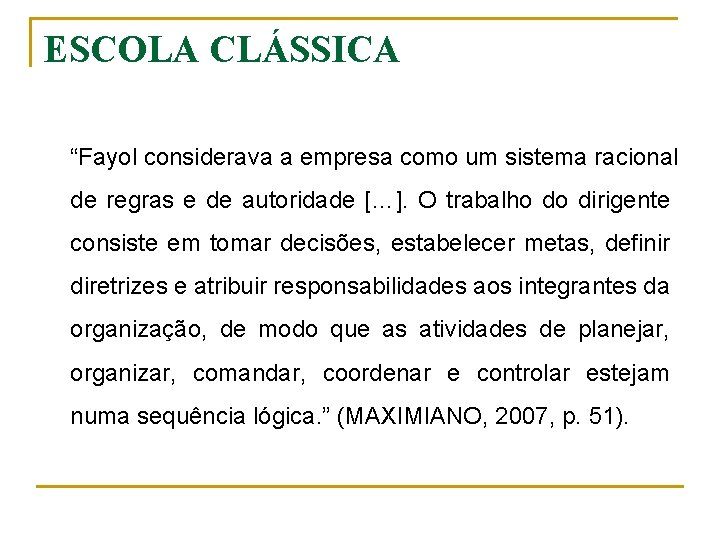 ESCOLA CLÁSSICA “Fayol considerava a empresa como um sistema racional de regras e de