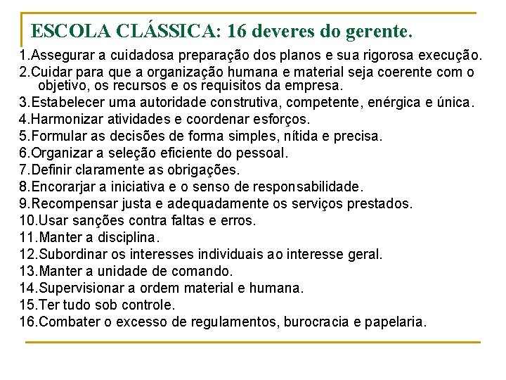 ESCOLA CLÁSSICA: 16 deveres do gerente. 1. Assegurar a cuidadosa preparação dos planos e