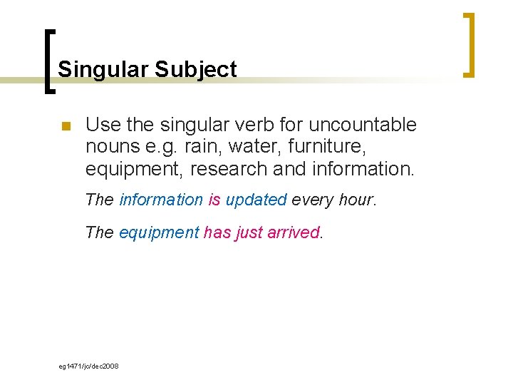 Singular Subject n Use the singular verb for uncountable nouns e. g. rain, water,