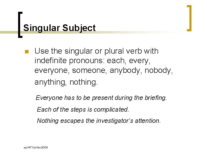 Singular Subject n Use the singular or plural verb with indefinite pronouns: each, everyone,