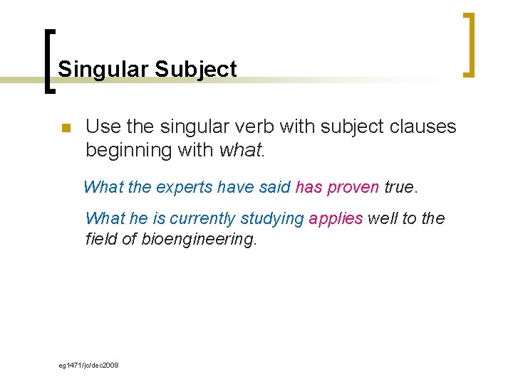 Singular Subject n Use the singular verb with subject clauses beginning with what. What