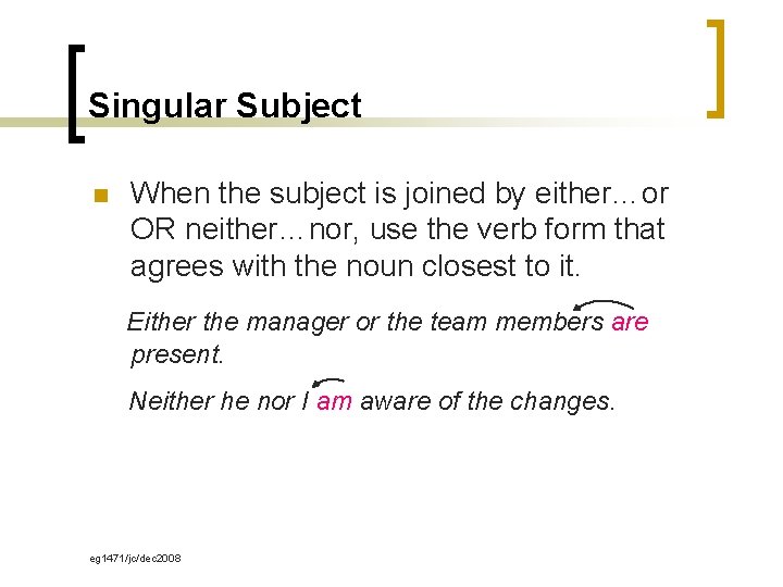 Singular Subject n When the subject is joined by either…or OR neither…nor, use the