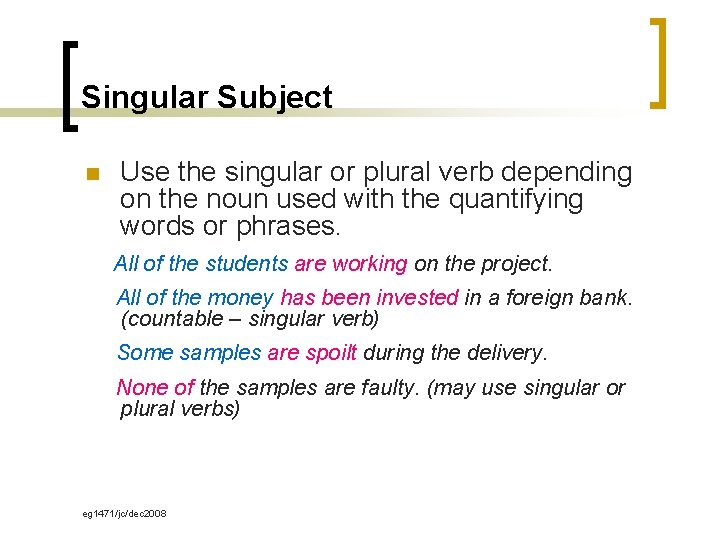 Singular Subject n Use the singular or plural verb depending on the noun used